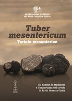 Tuber mesentericum - Tartufo mesenterico. Gli habitat, le tradizioni e l'importanza del tartufo in Friuli Venezia Giulia