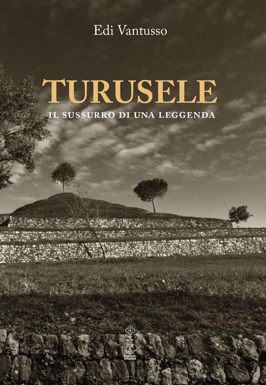 Turusele. Il sussurro di una leggenda - Edi Vantusso - copertina