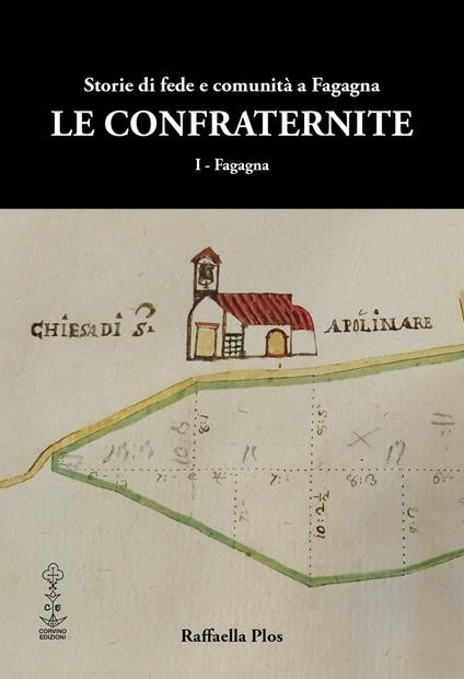 Le confraternite. Storie di fede e comunità a Fagagna - Raffaella Plos - copertina