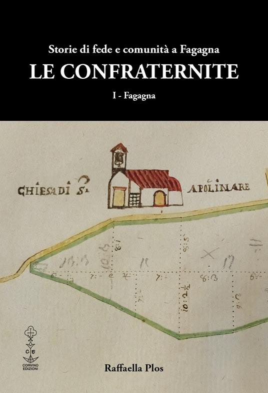 Le confraternite. Storie di fede e comunità a Fagagna - Raffaella Plos - copertina
