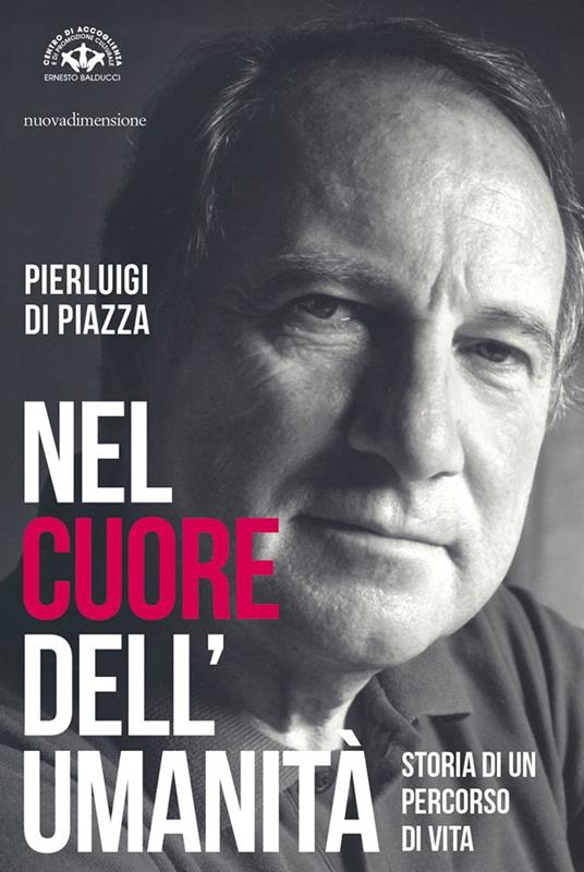 Nel cuore dell'umanità. Storia di un percorso di vita - Pierluigi Di Piazza - copertina