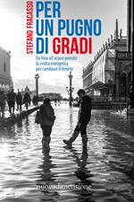 Per un pugno di gradi. Da Vaia all'acqua granda: la svolta energetica per cambiare il Veneto