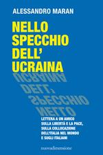 Nello specchio dell'Ucraina. Lettera a un amico sulla libertà e la pace, sulla collocazione dell'Italia nel mondo e sugli italiani