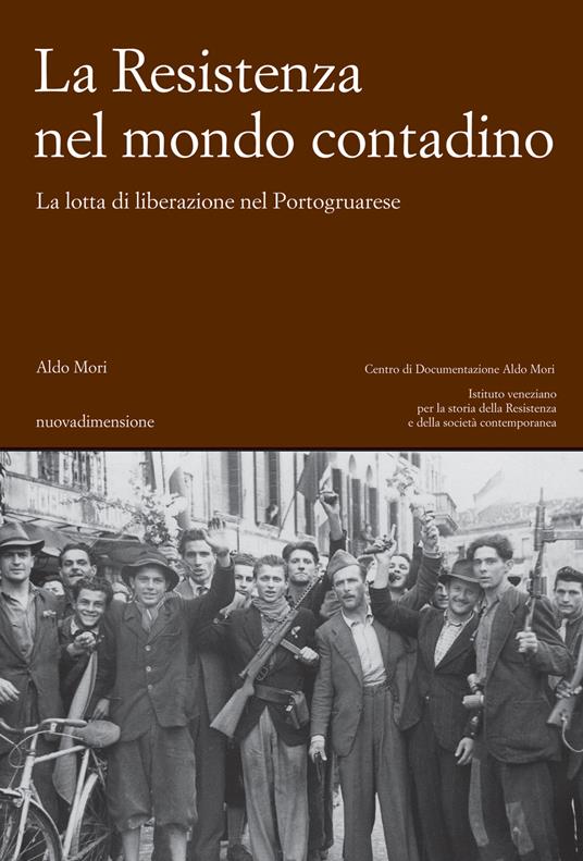 La Resistenza nel mondo contadino. La lotta di liberazione nel Portogruarese - Aldo Mori - ebook