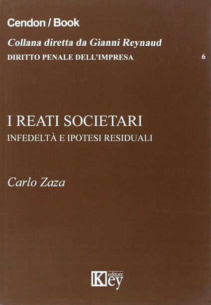 I reati societari. Infedeltà e ipotesi residuali - Carlo Zaza - copertina