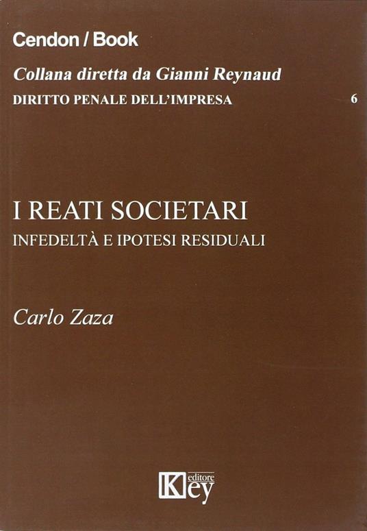I reati societari. Infedeltà e ipotesi residuali - Carlo Zaza - copertina