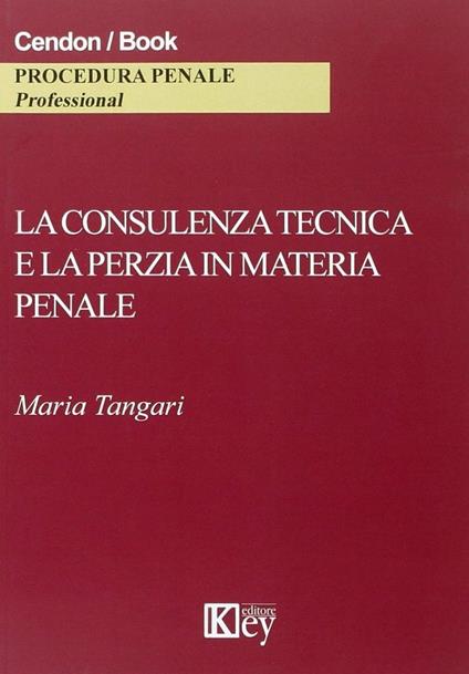 La consulenza tecnica e la perizia in materia penale - Maria Tangari - copertina