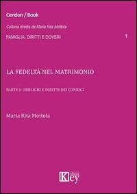 La fedeltà nel matrimonio. Vol. 1: Obblighi e diritti dei coniugi. - M. Rita Mottola - copertina