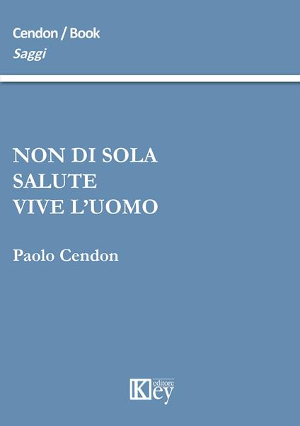 Non di sola salute vive l'uomo - Paolo Cendon - copertina