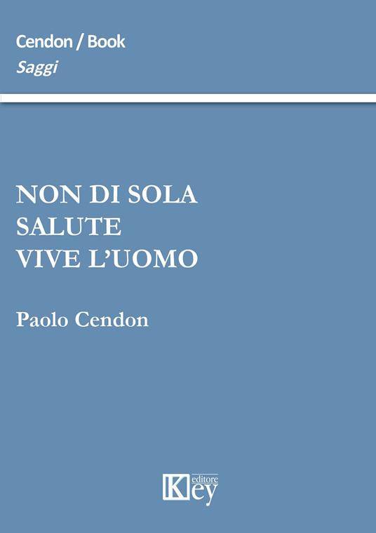 Non di sola salute vive l'uomo - Paolo Cendon - copertina