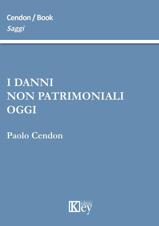 I danni non patrimoniali oggi - Paolo Cendon - copertina