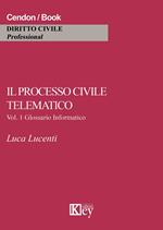 Il processo civile telematico. Glossario informatico. Vol. 1