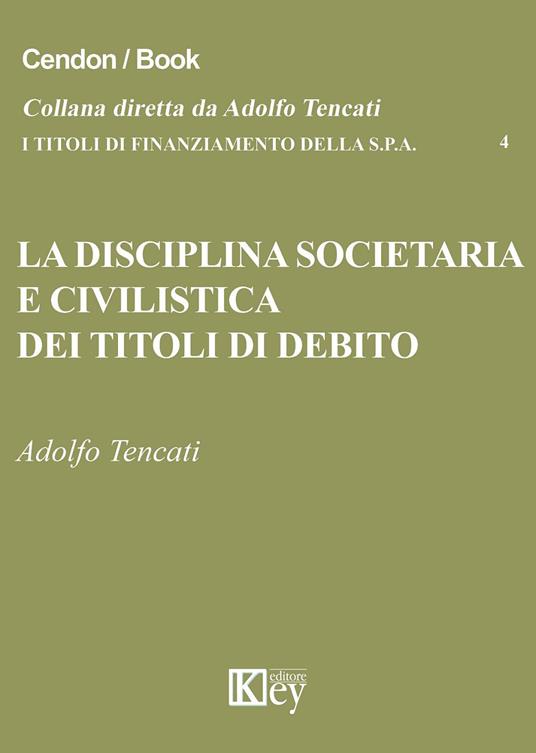 La disciplina societaria e civilistica dei titoli di debito - Adolfo Tencati - copertina