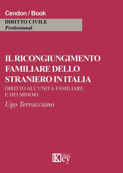 Il ricongiungimento familiare dello straniero in Italia. Diritto all'unità familiare e dei minori - Ugo Terracciano - copertina