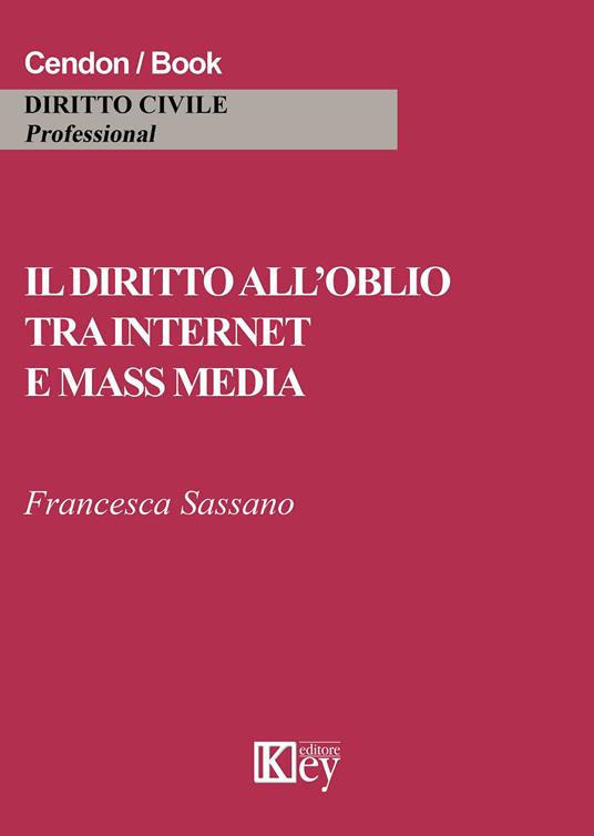 Il diritto all'oblio tra internet e mass media - Francesca Sassano - copertina