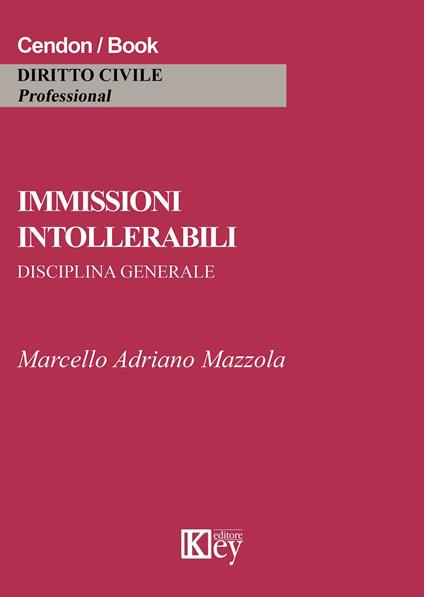 Immissioni intollerabili. Disciplina generale - Marcello Adriano Mazzola - copertina