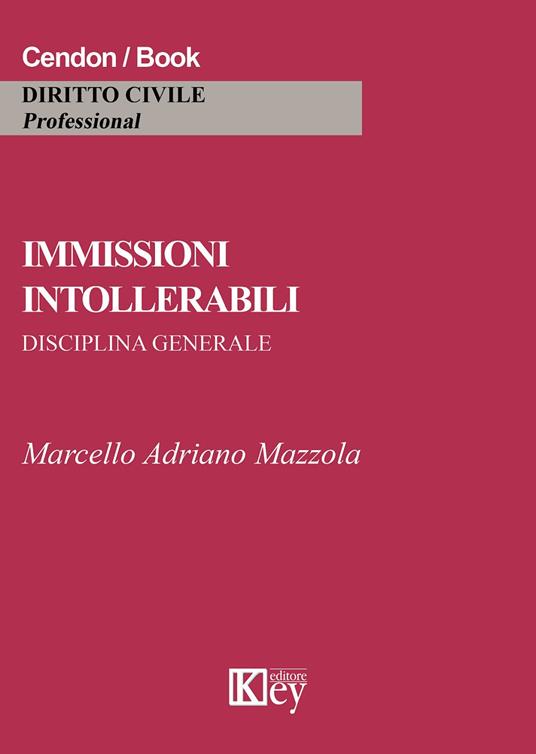 Immissioni intollerabili. Disciplina generale - Marcello Adriano Mazzola - copertina