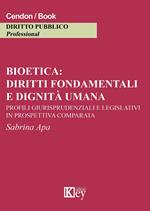 Bioetica: diritti fondamentali e dignità umana. Profili giurisprudenziali e legislativi in prospettiva comparata