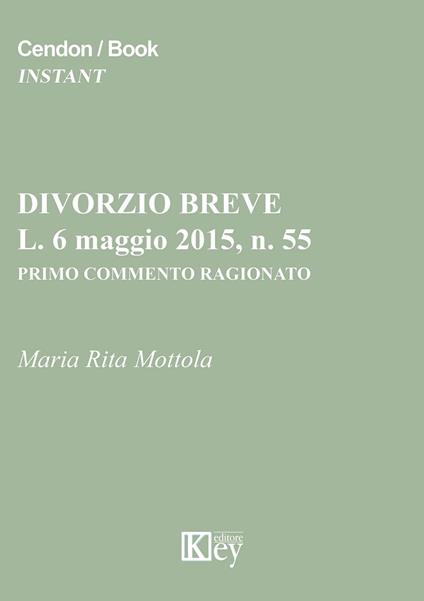 Divorzio breve, L. 6 maggio 2015, n. 55. Primo commento ragionato - M. Rita Mottola - copertina