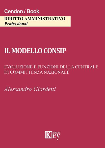 Il modello consip. Evoluzione e funzioni della centrale di committenza nazionale - Alessandro Giardetti - copertina
