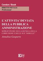 L' attività deviata della pubblica amministrazione. Sopravvivere nella giungla della corruzione e delle sue «sorelle»