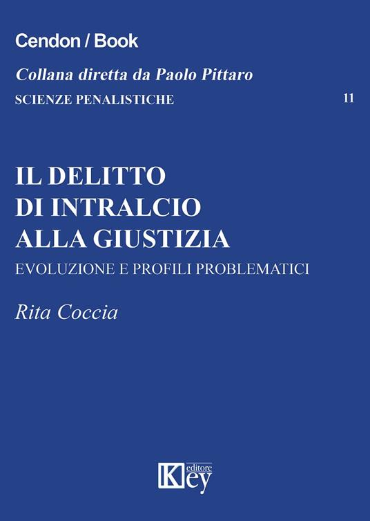 Il delitto di intralcio alla giustizia. Evoluzione e profili problematici - Rita Coccia - copertina