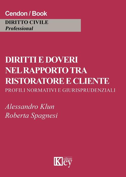 Diritti e doveri nel rapporto tra ristoratore e cliente. Profili normativi e giurisprudeziali - Alessandro Klun,Roberta Spagnesi - copertina