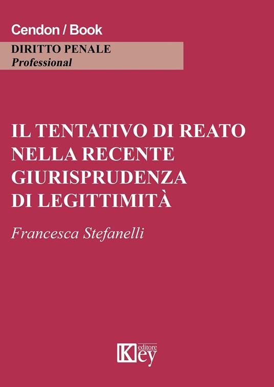 Il tentativo di reato nella recente giurisprudenza di legittimità - Francesca Stefanelli - copertina