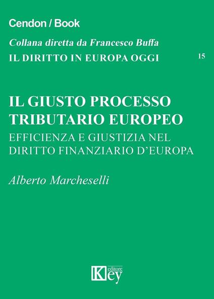 Il giusto processo tributario europeo. Efficienza e giustizia nel diritto finanziario d'Europa - Alberto Marcheselli - copertina
