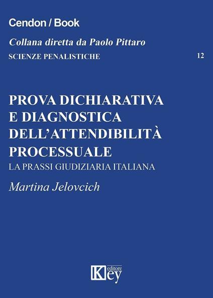 Prova dichiarativa e diagnostica dell'attendibilità processuale. La prassi giudiziaria italiana - Martina Jelovcich - copertina