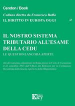 Il nostro sistema tributario all'esame della CEDU. Le questioni ancora aperte. Atti del convegno (Roma, 22 settembre 2015)