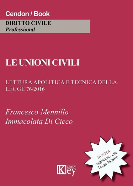 Le unioni civili. Lettura apolitica e tecnica della legge 76/2016 - Francesco Mennillo,Immacolata Di Cicco - copertina