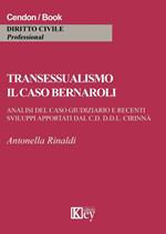 Transessualismo. Il caso Bernaroli. Analisi del caso giudiziario e recenti sviluppi apportati dal C.D. D.D.L. Cirinnà