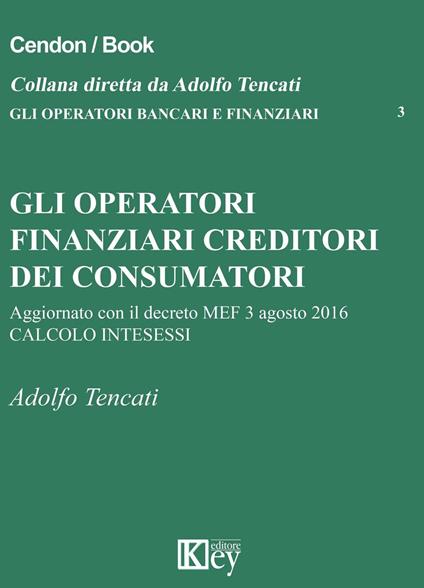 Gli operatori finanziari creditori dei consumatori - Adolfo Tencati - copertina