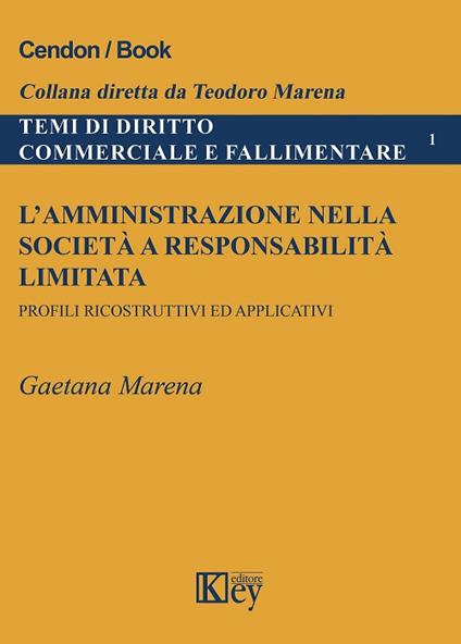 L' amministrazione nella società e responsabilità limitata. Profili ricostruttivi ed applicativi - Gaetana Marena - copertina