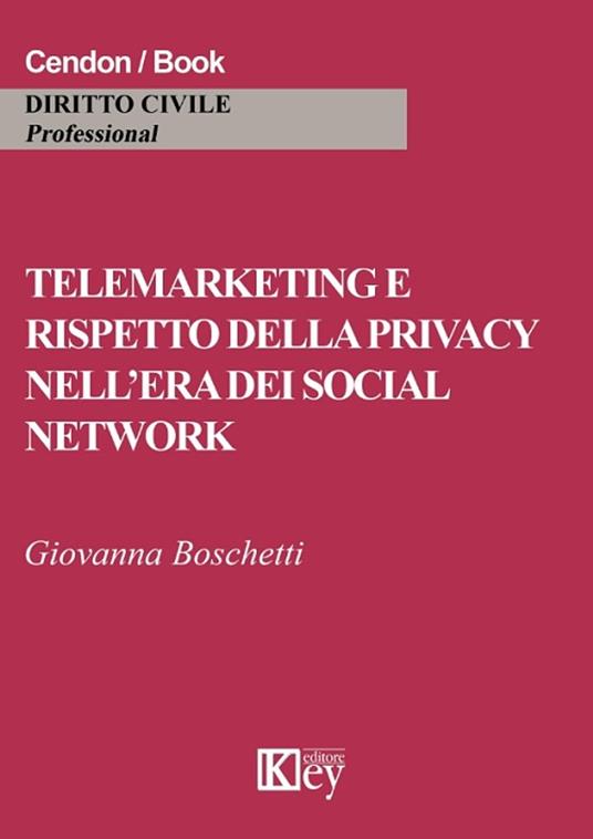 TELEMARKETING E RISPETTO DELLA PRIVACY NELL’ERA DEI SOCIAL NETWORK - Giovanna Boschetti - ebook