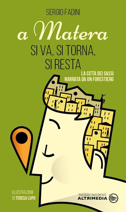 A Matera si va, si torna, si resta. La città dei Sassi narrata da un forestiero - Sergio Fadini - copertina