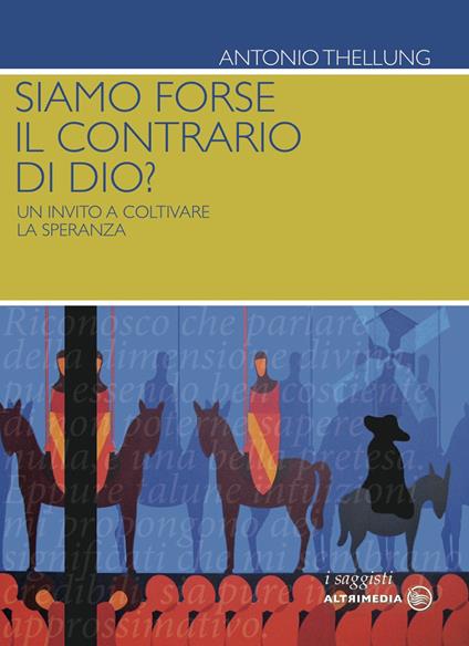 Siamo forse il contrario di Dio? Un invito a coltivare la speranza - Antonio Thellung - copertina