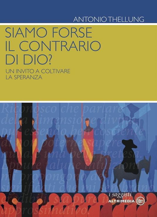 Siamo forse il contrario di Dio? Un invito a coltivare la speranza - Antonio Thellung - copertina