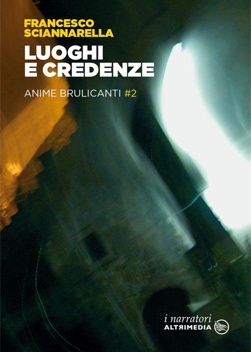 Luoghi e credenze. Anime brulicanti. Vol. 2 - Francesco Sciannarella - copertina