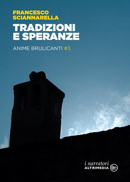 Tradizioni e speranze. Anime brulicanti. Vol. 3 - Francesco Sciannarella - copertina
