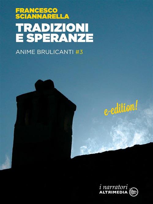 Tradizioni e speranze. Anime brulicanti. Vol. 3 - Francesco Sciannarella - ebook