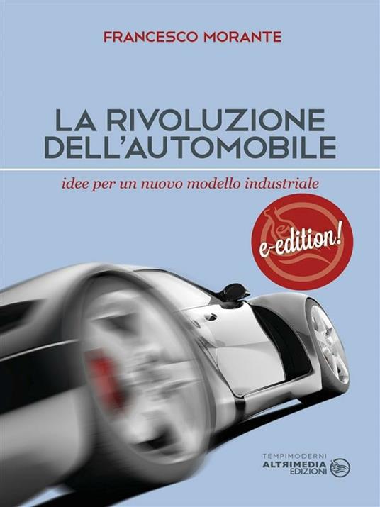 La rivoluzione dell'automobile. Idee per un nuovo modello industriale - Francesco Morante - ebook