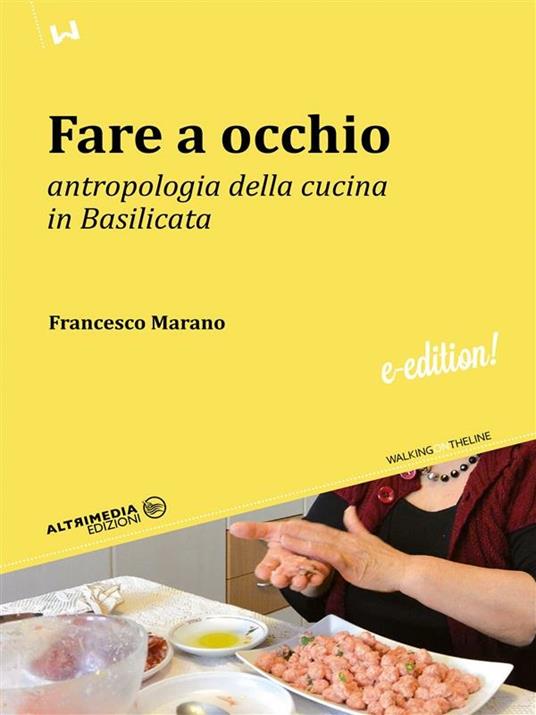 Fare a occhio. Antropologia della cucina in Basilicata - Francesco Marano - ebook