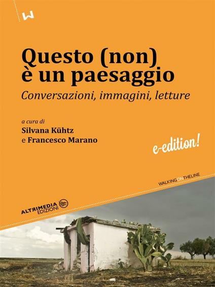 Questo (non) è un paesaggio - Silvana Kühtz,Francesco Marano - ebook