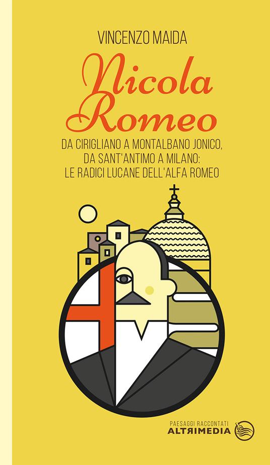 Nicola Romeo. Da Cirigliano a Montalbano Jonico, da Sant'Antimo a Milano: le radici lucane dell'Alfa Romeo - Vincenzo Maida - copertina