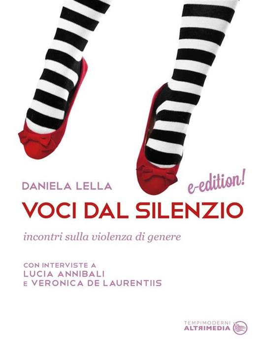 Voci dal silenzio. Incontri sulla violenza di genere. Con interviste a Lucia Annibali e Veronica De Laurentiis - Lucia Annibali,Veronica De Laurentiis,Daniela Lella - ebook