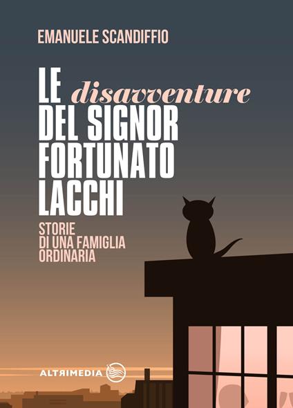 Le disavventure del signor Fortunato Lacchi. Storie di una famiglia ordinaria - Emanuele Scandiffio - copertina