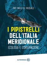 I pipistrelli dell'Italia meridionale. Ecologia e conservazione