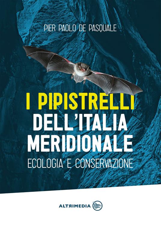 I pipistrelli dell'Italia meridionale. Ecologia e conservazione - Pier Paolo De Pasquale - copertina